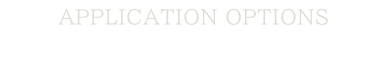APPLICATION OPTIONS 選べるお申し込み方法