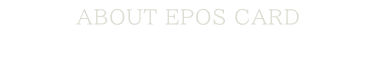 ABOUT EPOS CARD エポスカードについて